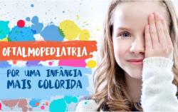 Especial Dia das Crianças - Saiba mais sobre a Oftalmopediatria Especial Dia das Crianças - Saiba mais sobre a Oftalmopediatria